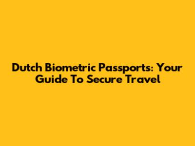 Dutch Biometric Passports: Your Guide To Secure Travel