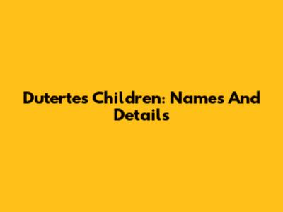 Duterte's Children: Names And Details