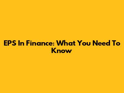 EPS In Finance: What You Need To Know