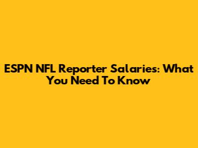 ESPN NFL Reporter Salaries: What You Need To Know