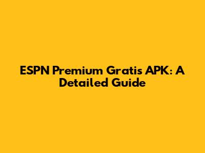 ESPN Premium Gratis APK: A Detailed Guide