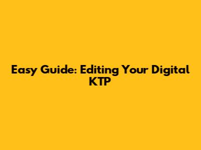 Easy Guide: Editing Your Digital KTP