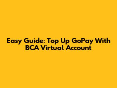 Easy Guide: Top Up GoPay With BCA Virtual Account