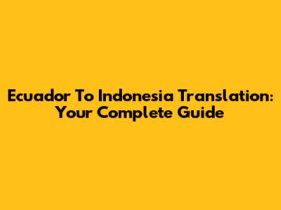 Ecuador To Indonesia Translation: Your Complete Guide