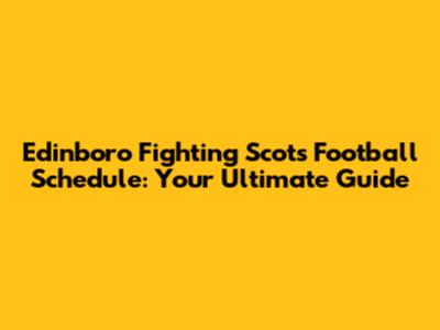 Edinboro Fighting Scots Football Schedule: Your Ultimate Guide