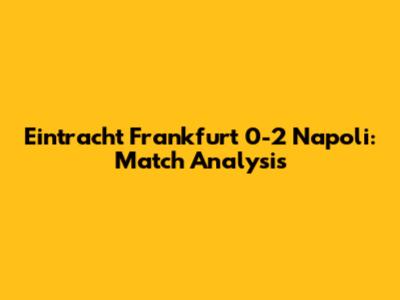 Eintracht Frankfurt 0-2 Napoli: Match Analysis