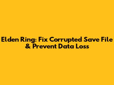 Elden Ring: Fix Corrupted Save File & Prevent Data Loss