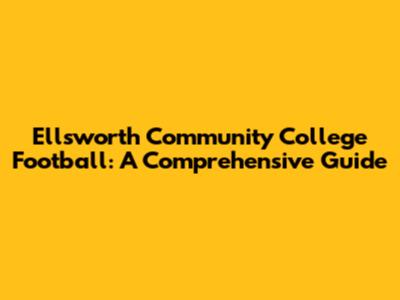 Ellsworth Community College Football: A Comprehensive Guide