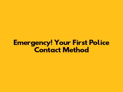 Emergency! Your First Police Contact Method