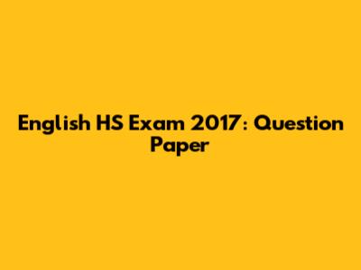 English HS Exam 2017: Question Paper