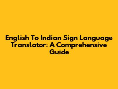 English To Indian Sign Language Translator: A Comprehensive Guide