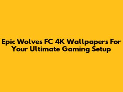 Epic Wolves FC 4K Wallpapers For Your Ultimate Gaming Setup