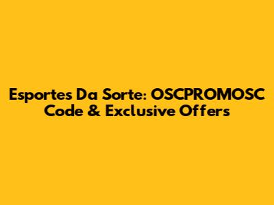 Esportes Da Sorte: OSCPROMOSC Code & Exclusive Offers