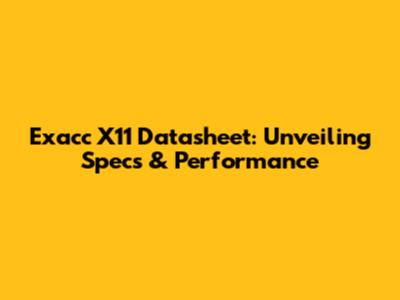 Exacc X11 Datasheet: Unveiling Specs & Performance