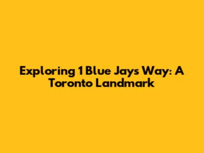 Exploring 1 Blue Jays Way: A Toronto Landmark