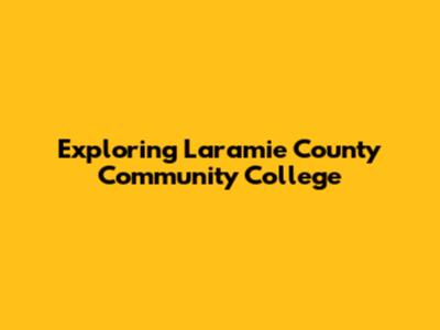 Exploring Laramie County Community College