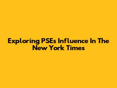 Exploring PSE's Influence In The New York Times