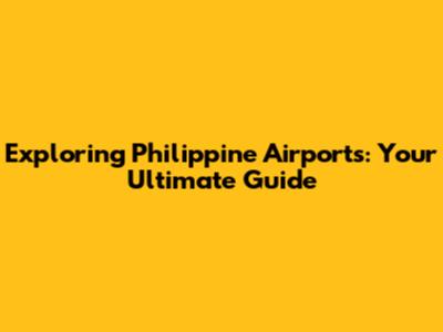 Exploring Philippine Airports: Your Ultimate Guide