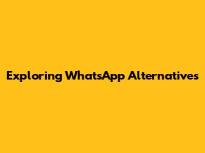 Exploring WhatsApp Alternatives