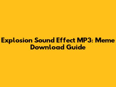 Explosion Sound Effect MP3: Meme Download Guide