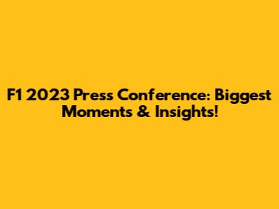 F1 2023 Press Conference: Biggest Moments & Insights!
