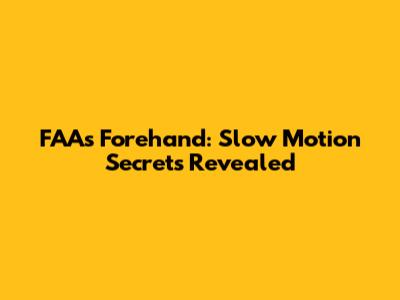 FAA's Forehand: Slow Motion Secrets Revealed
