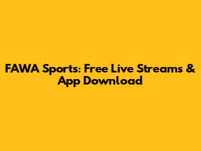 FAWA Sports: Free Live Streams & App Download