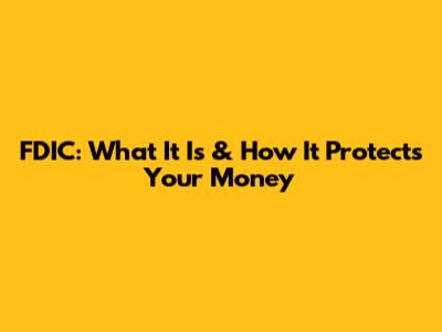FDIC: What It Is & How It Protects Your Money