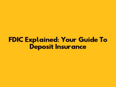 FDIC Explained: Your Guide To Deposit Insurance
