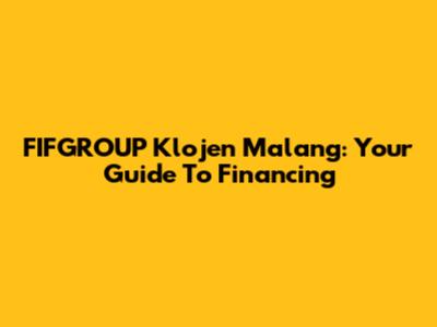 FIFGROUP Klojen Malang: Your Guide To Financing