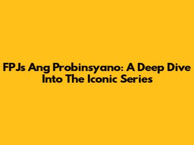 FPJ's Ang Probinsyano: A Deep Dive Into The Iconic Series