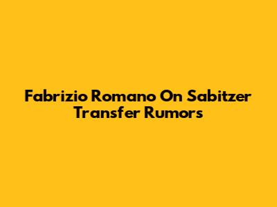 Fabrizio Romano On Sabitzer Transfer Rumors