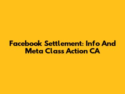 Facebook Settlement: Info And Meta Class Action CA