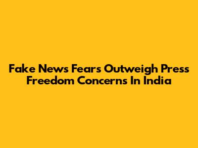 Fake News Fears Outweigh Press Freedom Concerns In India