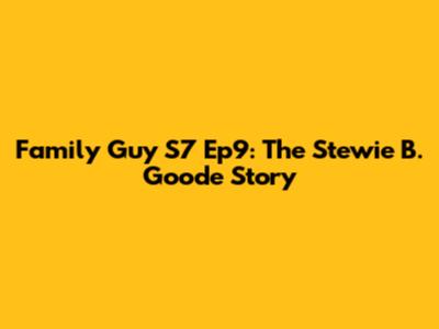Family Guy S7 Ep9: The Stewie B. Goode Story