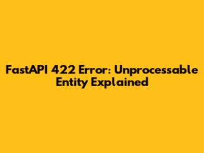 FastAPI 422 Error: Unprocessable Entity Explained