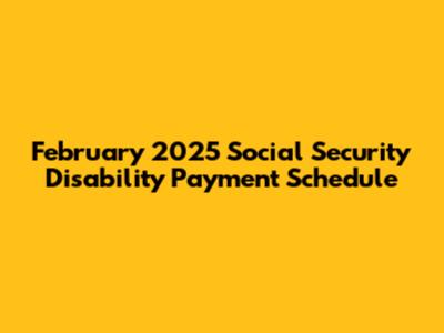 February 2025 Social Security Disability Payment Schedule