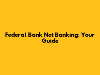 Federal Bank Net Banking: Your Guide