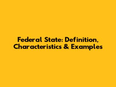 Federal State: Definition, Characteristics & Examples