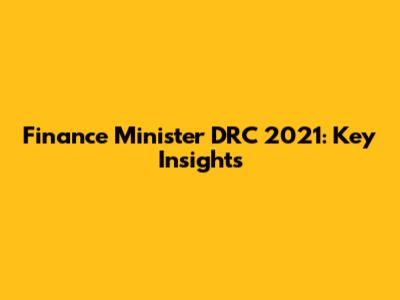 Finance Minister DRC 2021: Key Insights