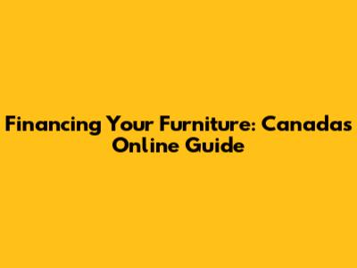 Financing Your Furniture: Canada's Online Guide