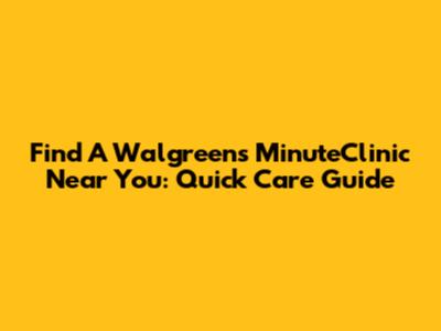 Find A Walgreens MinuteClinic Near You: Quick Care Guide