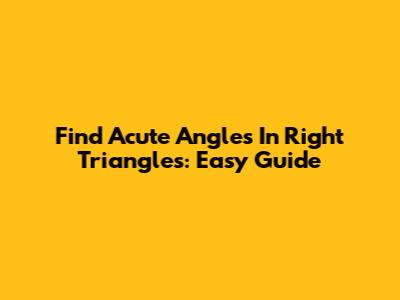 Find Acute Angles In Right Triangles: Easy Guide