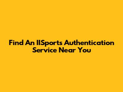 Find An IISports Authentication Service Near You