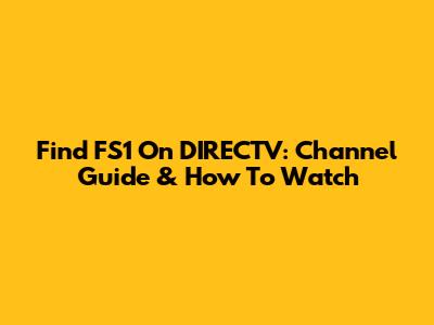 Find FS1 On DIRECTV: Channel Guide & How To Watch
