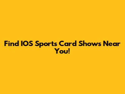 Find IOS Sports Card Shows Near You!