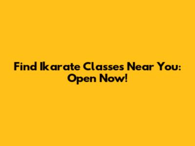 Find Ikarate Classes Near You: Open Now!