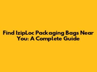 Find IzipLoc Packaging Bags Near You: A Complete Guide