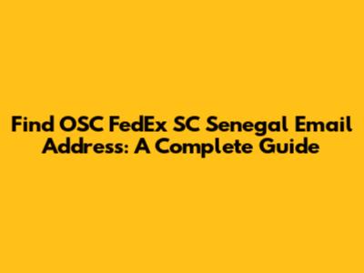 Find OSC FedEx SC Senegal Email Address: A Complete Guide