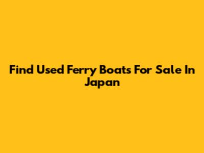 Find Used Ferry Boats For Sale In Japan